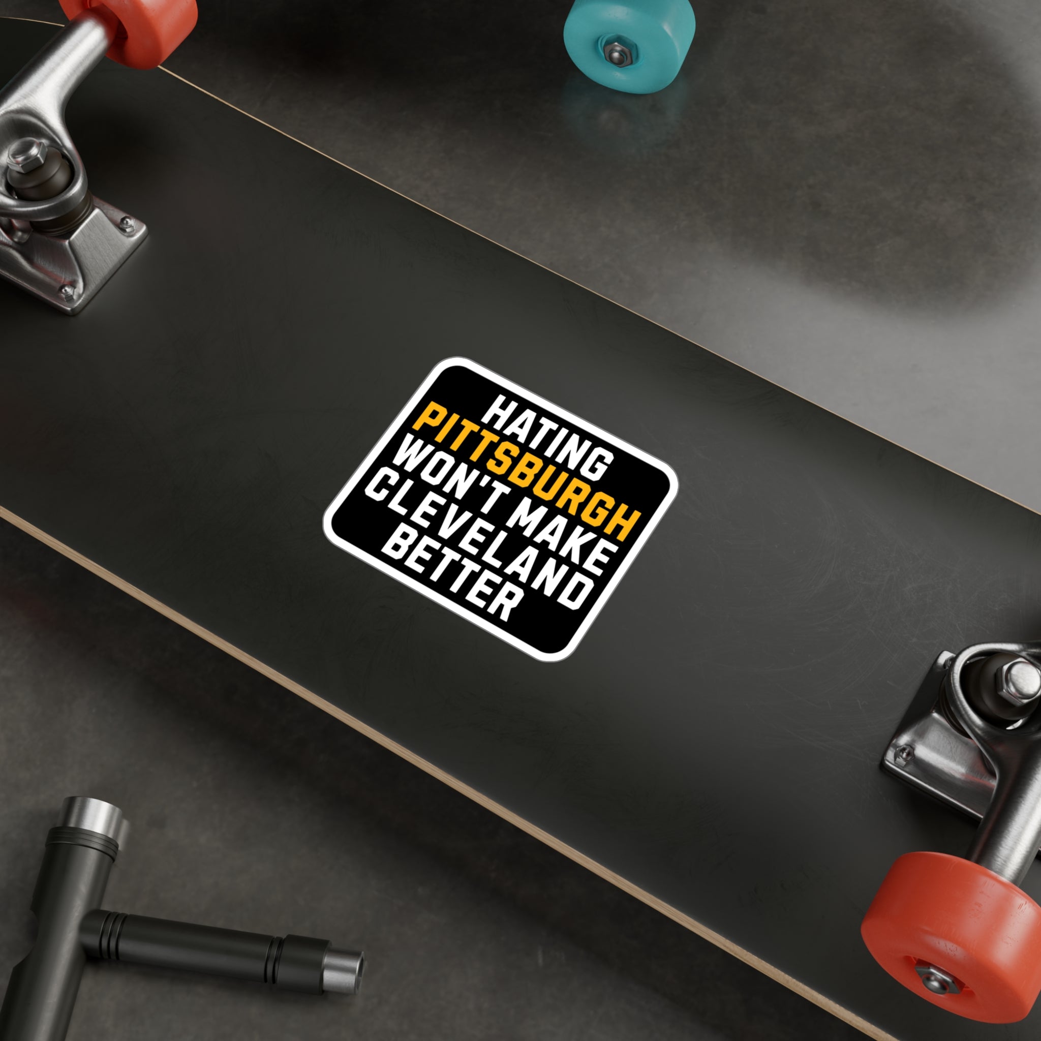 Hating Pittsburgh Won't Make Cleveland Better - Kiss-Cut Vinyl Decals - Yinzylvania
