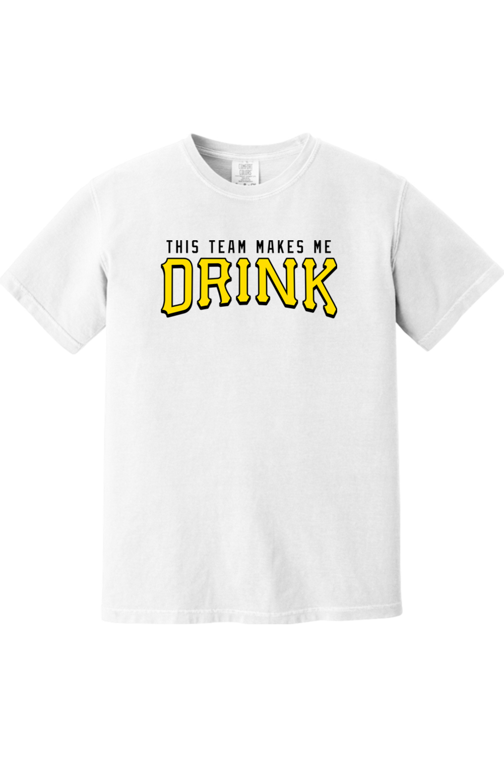 This Team Makes Me Drink - Comfort Colors Tee - Yinzylvania