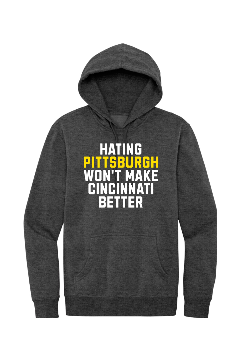 Hating Pittsburgh Won't Make Cincinnati Better - Fleece Hoodie - Yinzylvania