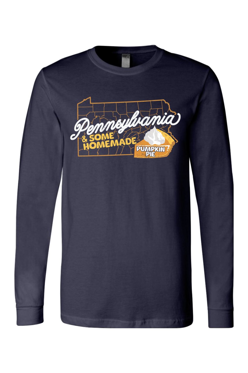 Pennsylvania & Some Homemade Pumpkin Pie - Long Sleeve Tee - Yinzylvania