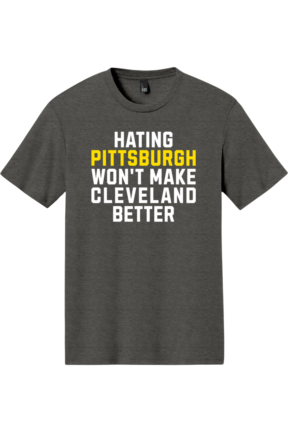 Hating Pittsburgh Won't Make Cleveland Better - Triblend Tee - Yinzylvania