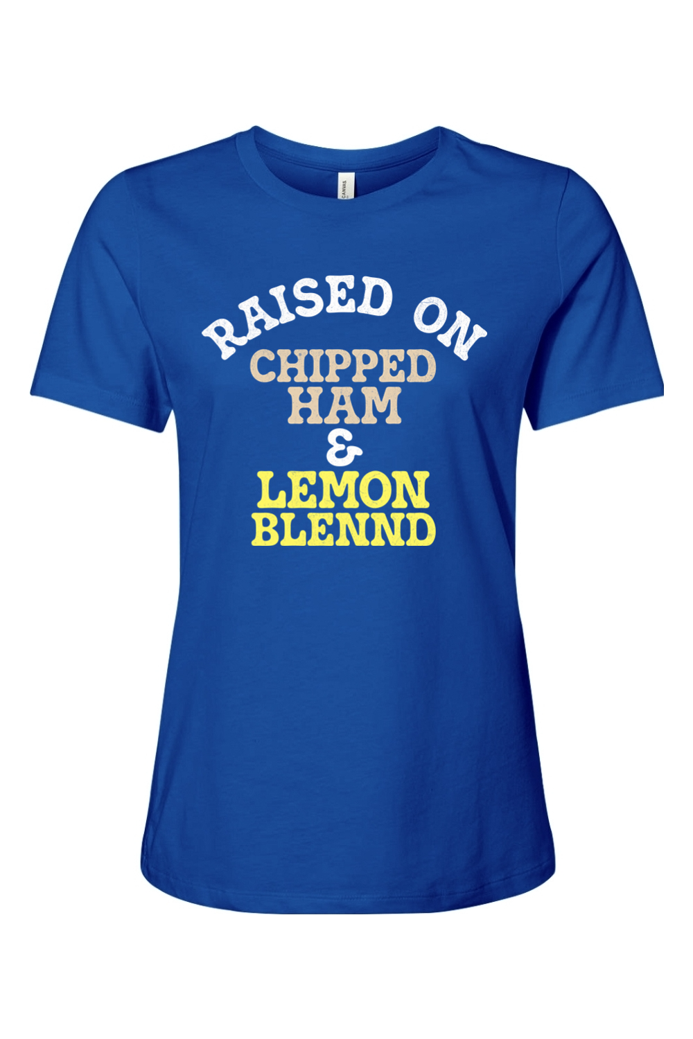 Raised on Chipped Ham & Lemon Blennd - Ladies Tee - Yinzylvania