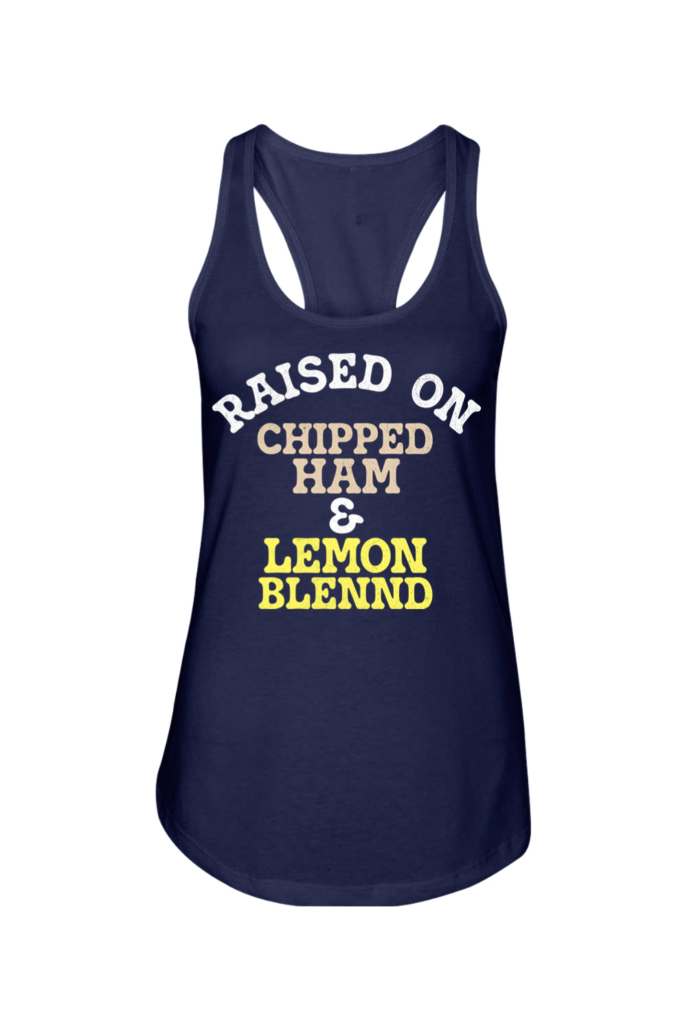 Raised on Chipped Ham & Lemon Blennd - Ladies Racerback Tank - Yinzylvania