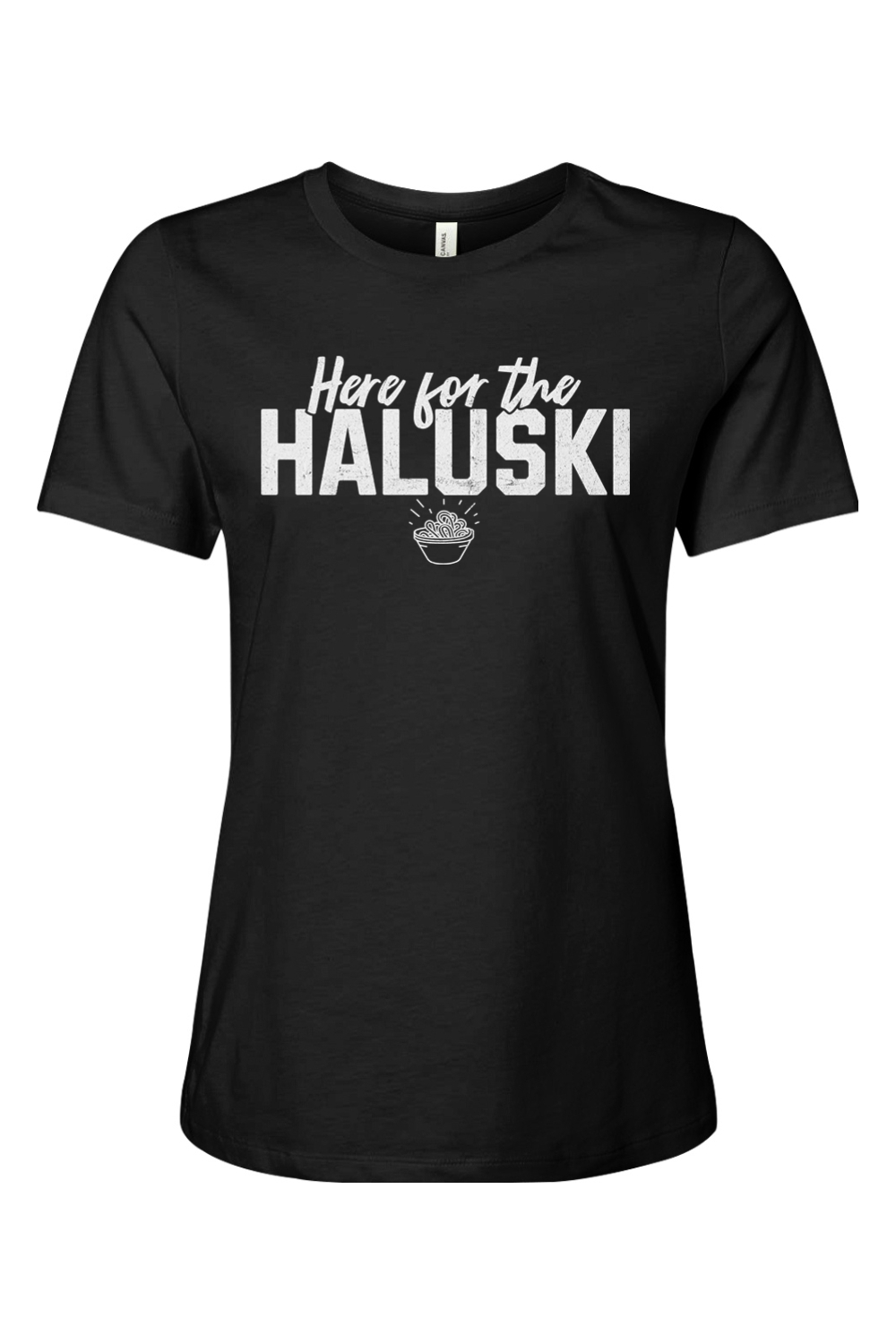 Here for the Haluski - Ladies Tee - Yinzylvania