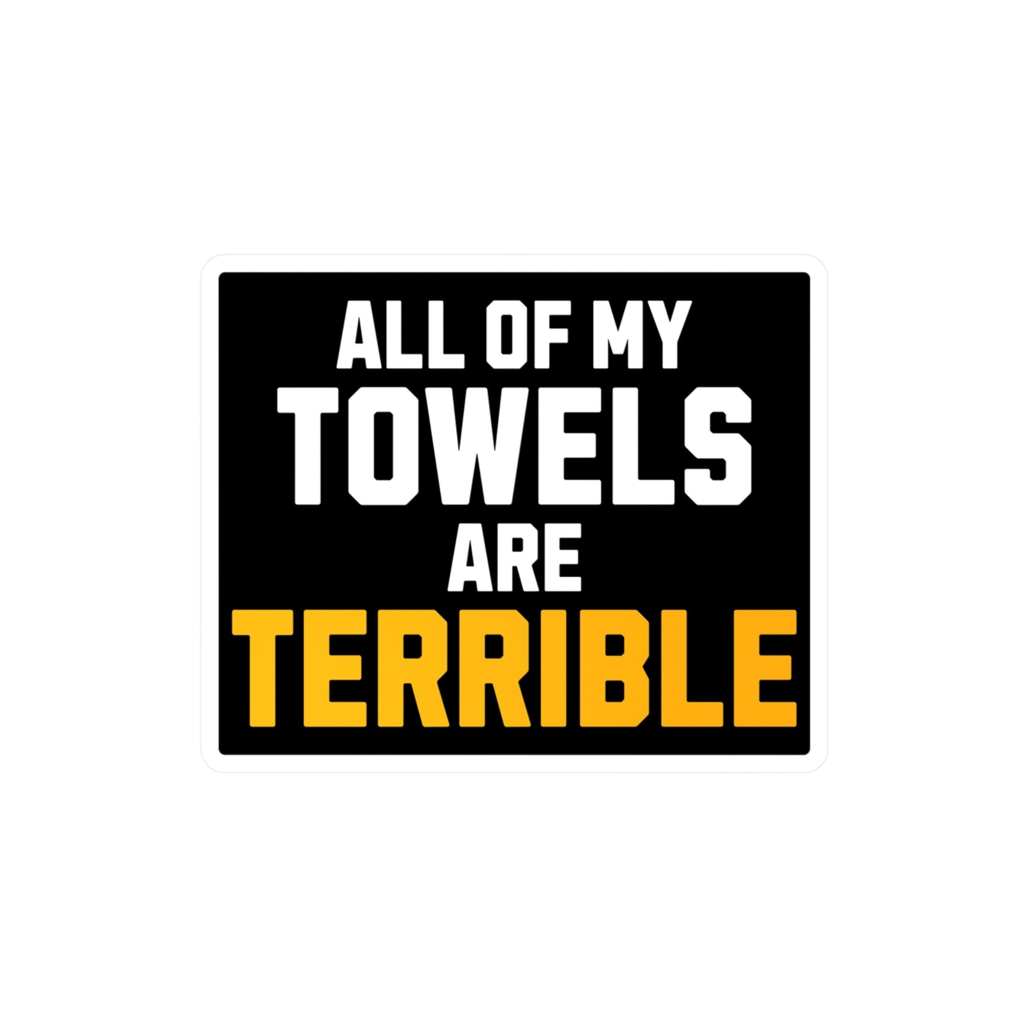 All of My Towels are Terrible - Kiss-Cut Vinyl Decals