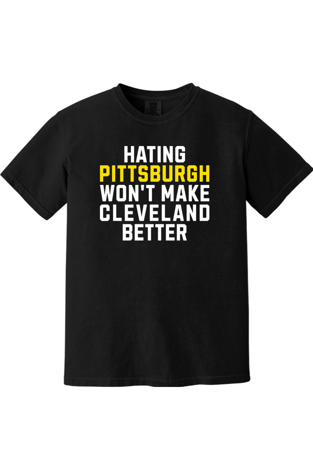 Hating Pittsburgh Won't Cleveland Better - Comfort Colors Tee - Yinzylvania