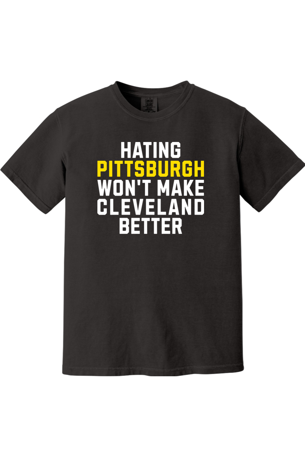 Hating Pittsburgh Won't Cleveland Better - Comfort Colors Tee - Yinzylvania