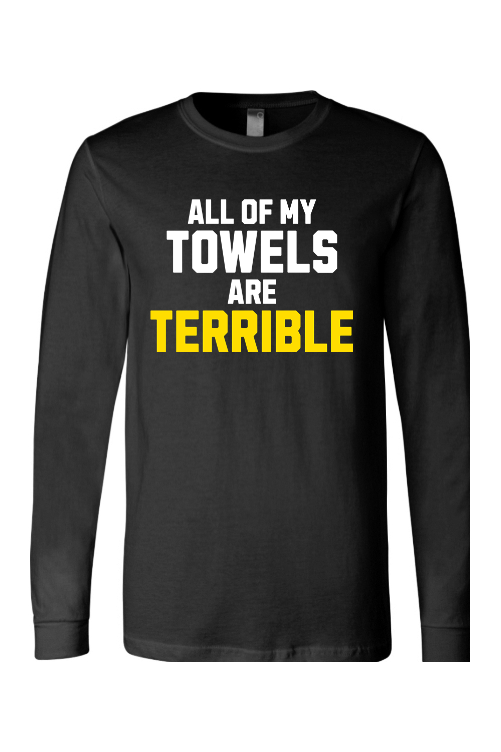 All of My Towels Are Terrible - Long Sleeve Tee - Yinzylvania