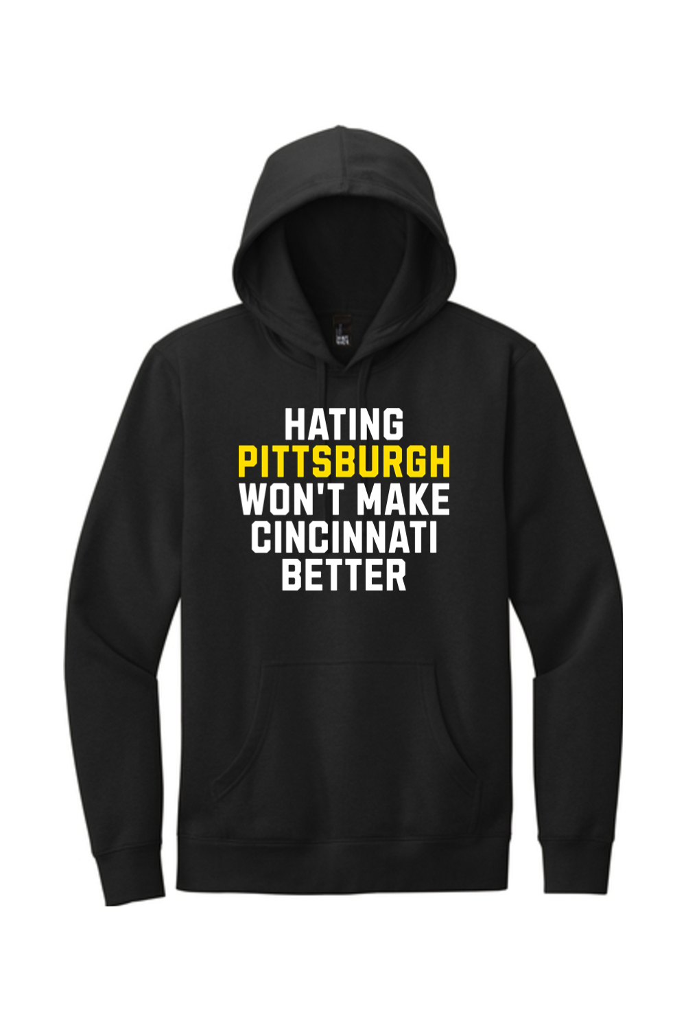 Hating Pittsburgh Won't Make Cincinnati Better - Fleece Hoodie - Yinzylvania