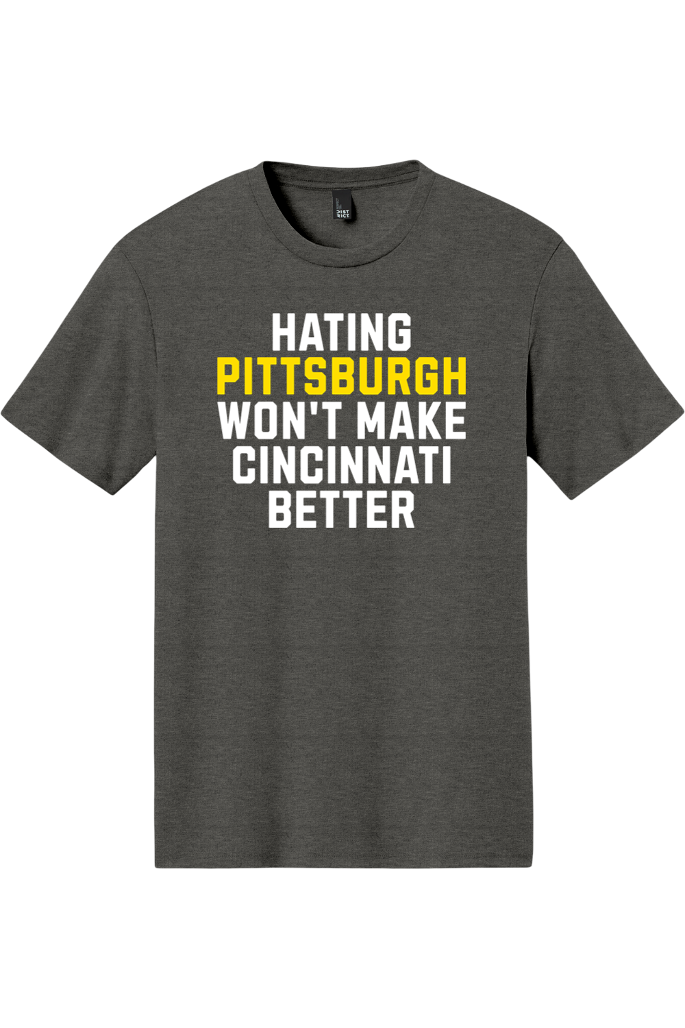 Hating Pittsburgh Won't Make Cincinnati Better - Triblend Tee - Yinzylvania