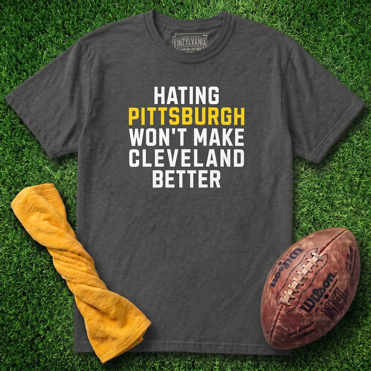 Hating Pittsburgh Won't Make Cleveland Better | T-Shirt