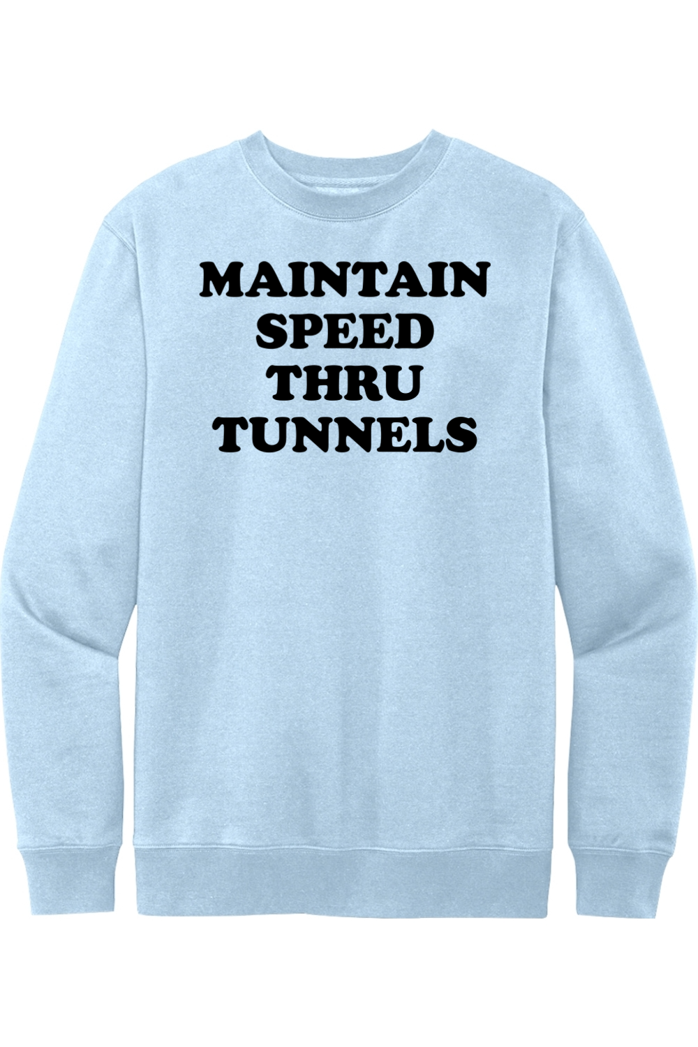 Maintain Speed Through Tunnels - Crewneck Sweatshirt