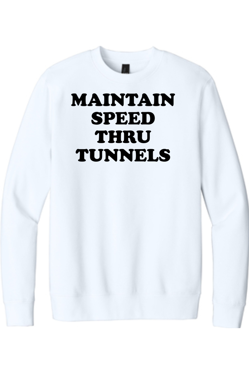 Maintain Speed Through Tunnels - Crewneck Sweatshirt