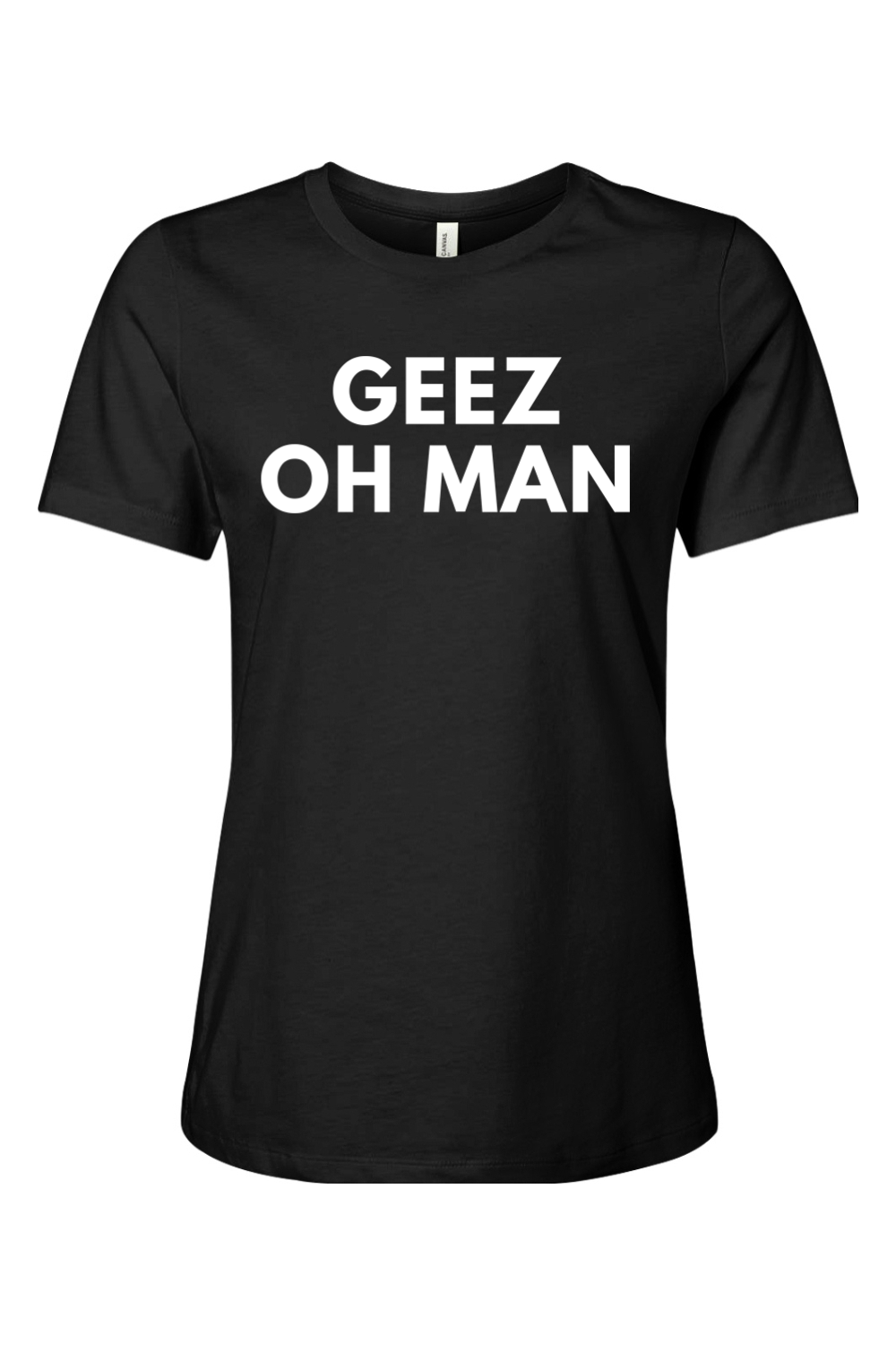 Geez Oh Man - Ladies Tee