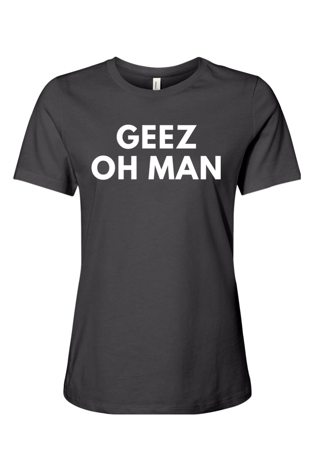 Geez Oh Man - Ladies Tee