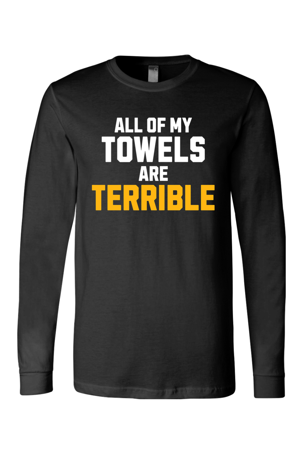 All of My Towels Are Terrible - Long Sleeve Tee