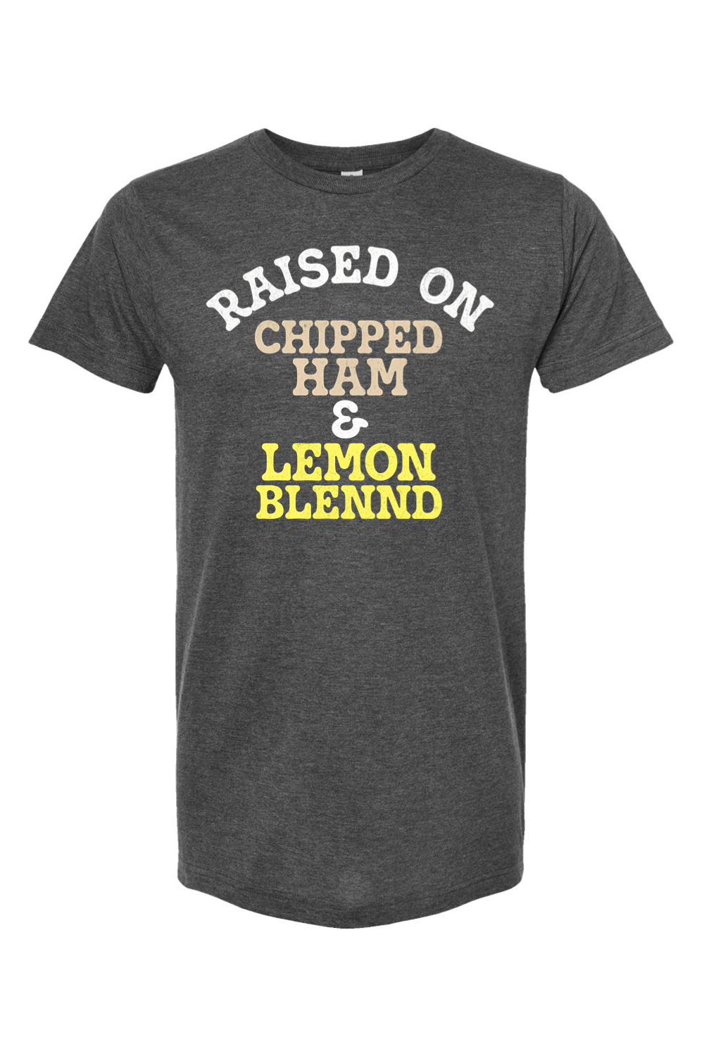 Raised on Chipped Ham & Lemon Blennd