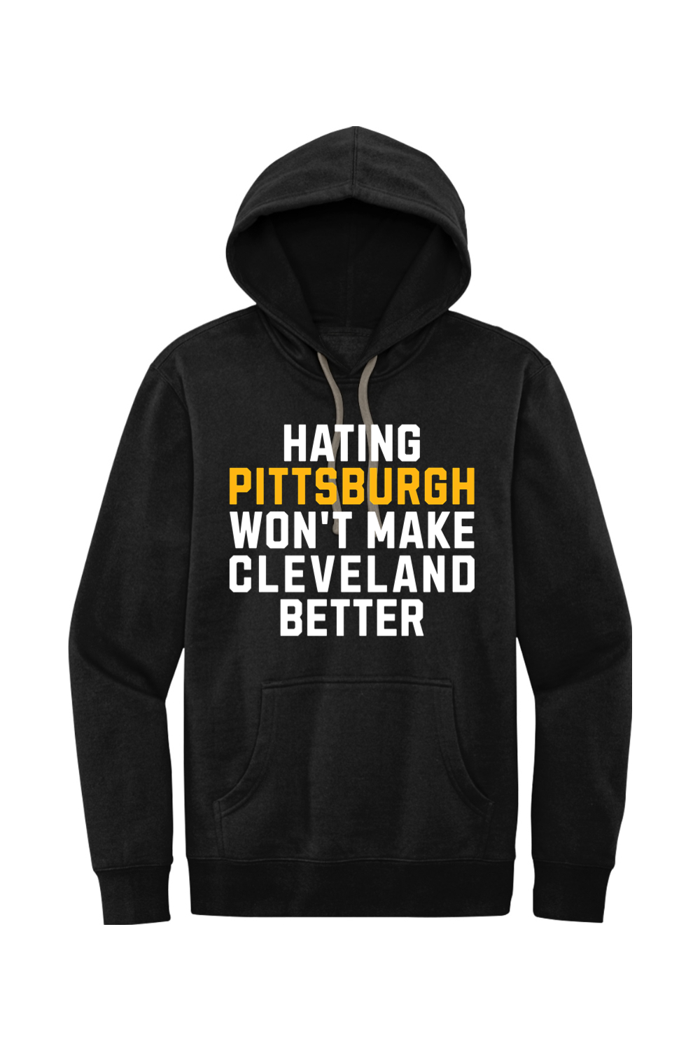 Hating Pittsburgh Won't make Cleveland Better - Fleece Hoodie - Yinzylvania