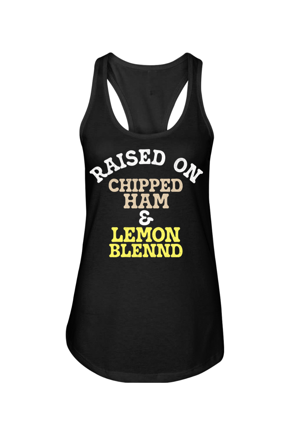 Raised on Chipped Ham & Lemon Blennd - Ladies Racerback Tank - Yinzylvania