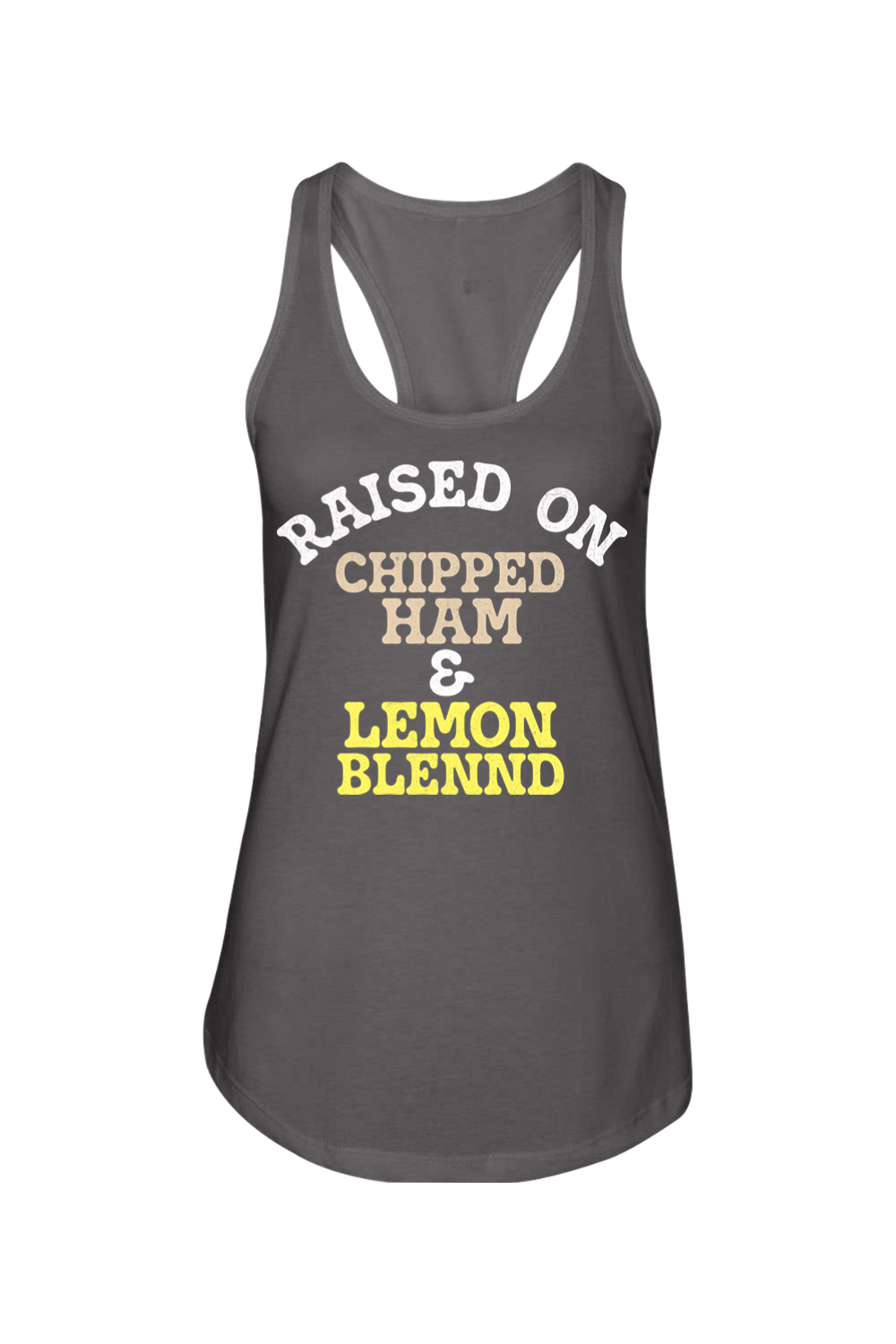 Raised on Chipped Ham & Lemon Blennd - Ladies Racerback Tank - Yinzylvania