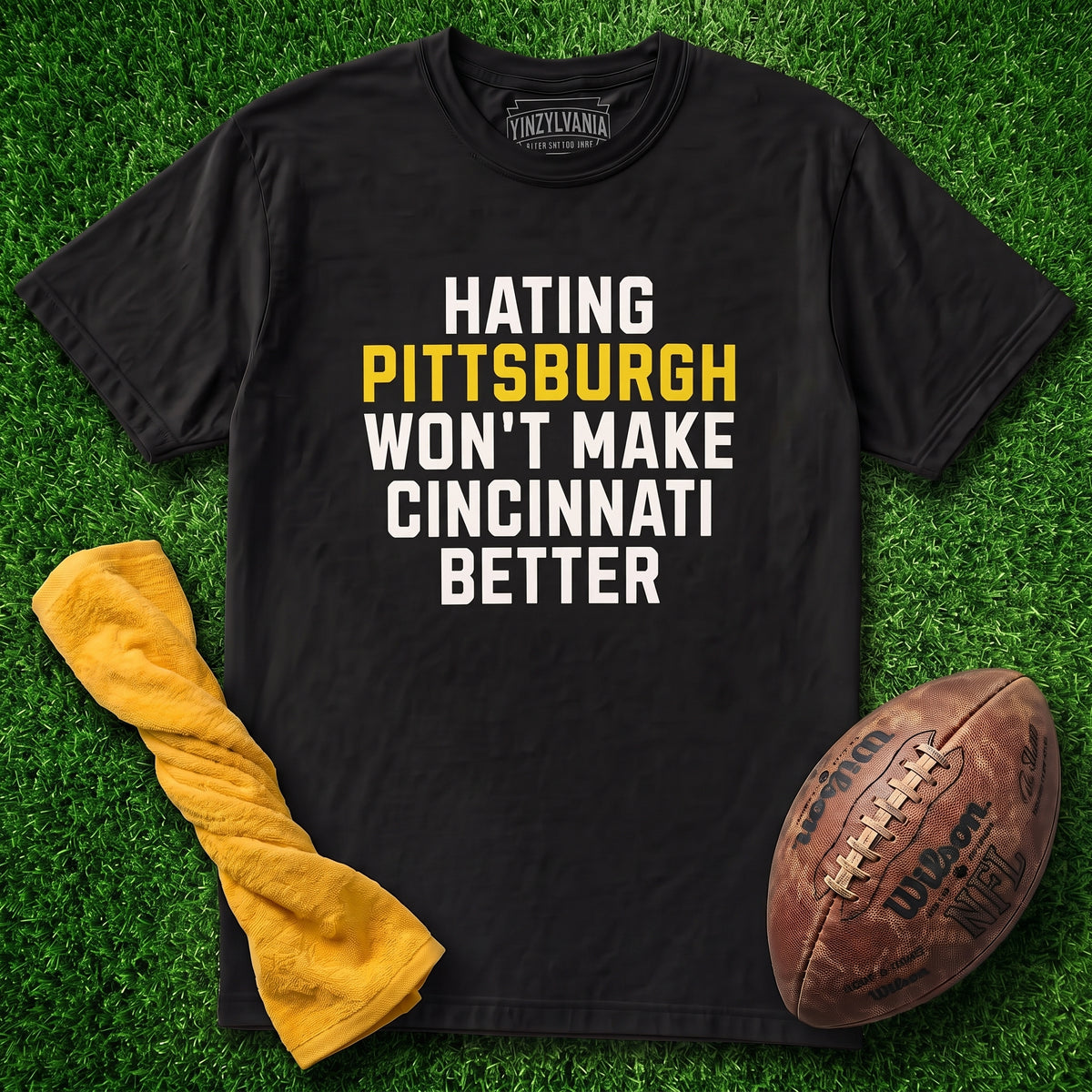 Hating Pittsburgh Won't Make Cincinnati Better | T-Shirt