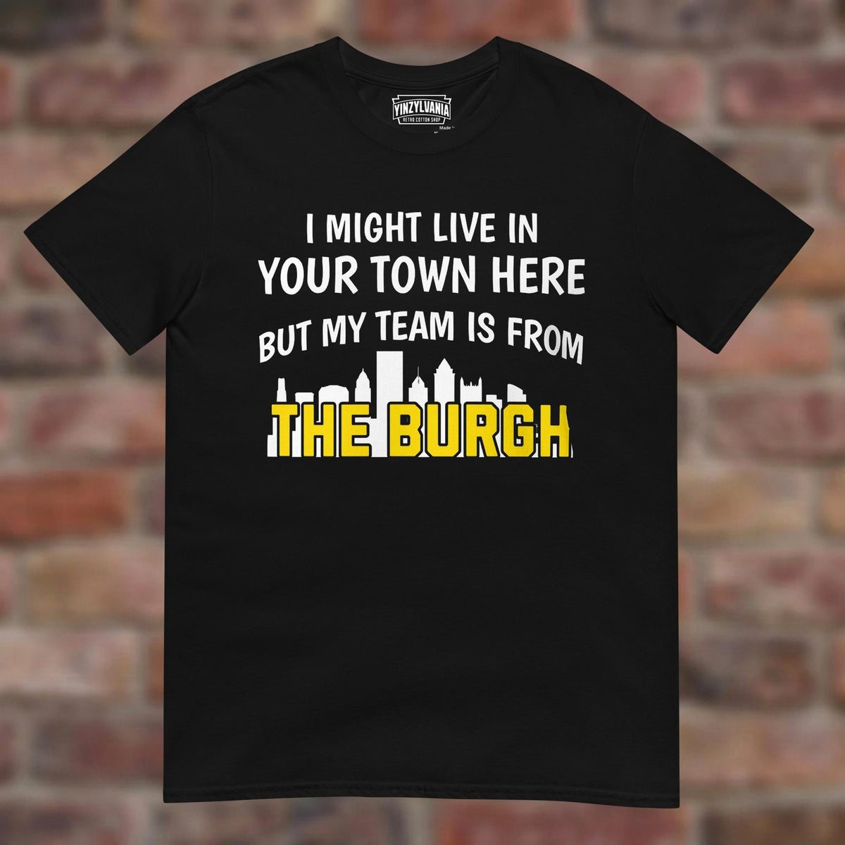 I Might Live In (Custom) But My Team Is From the Burgh tee in Black