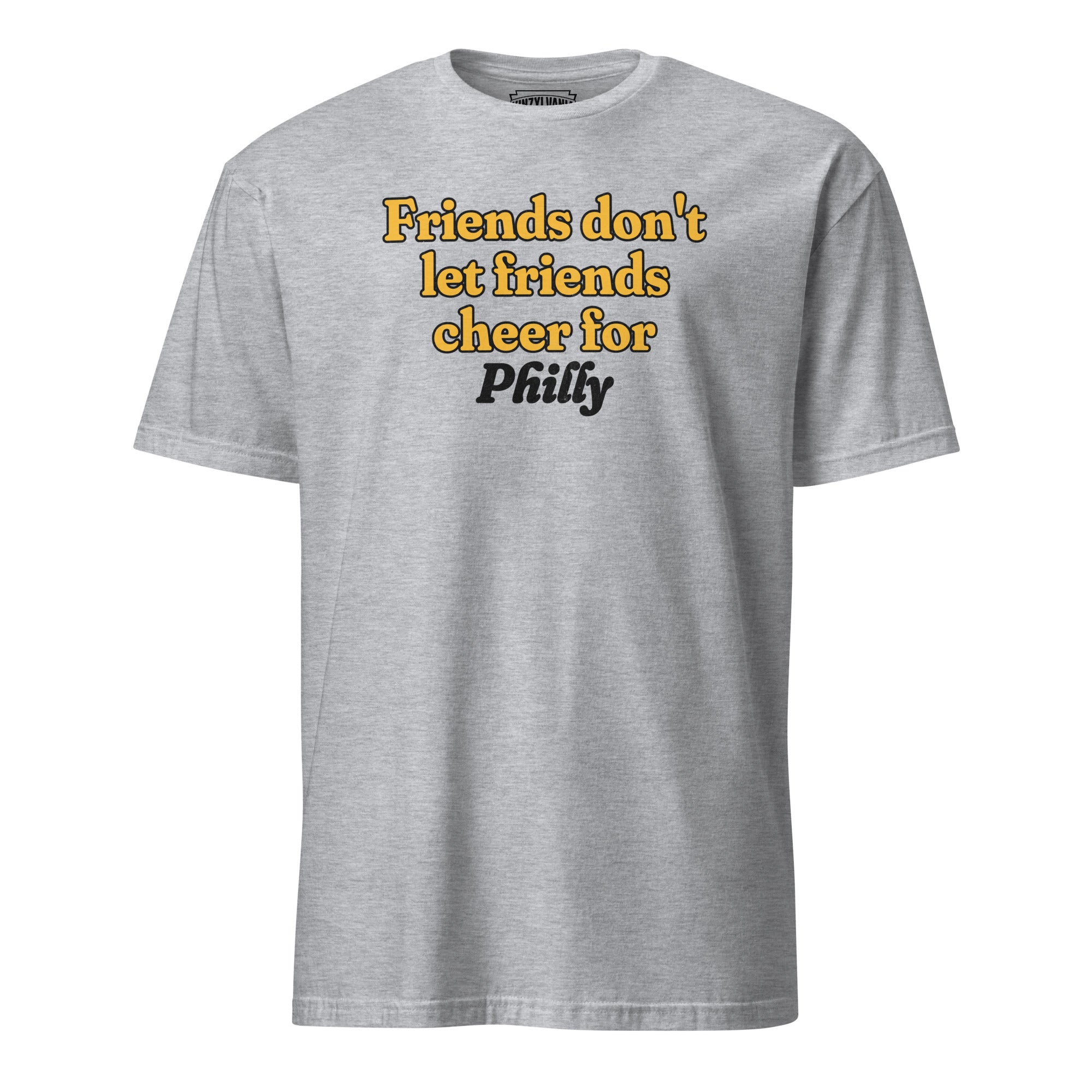 Friends Don't Let Friends Cheer for Philly - T-Shirt - Yinzylvania