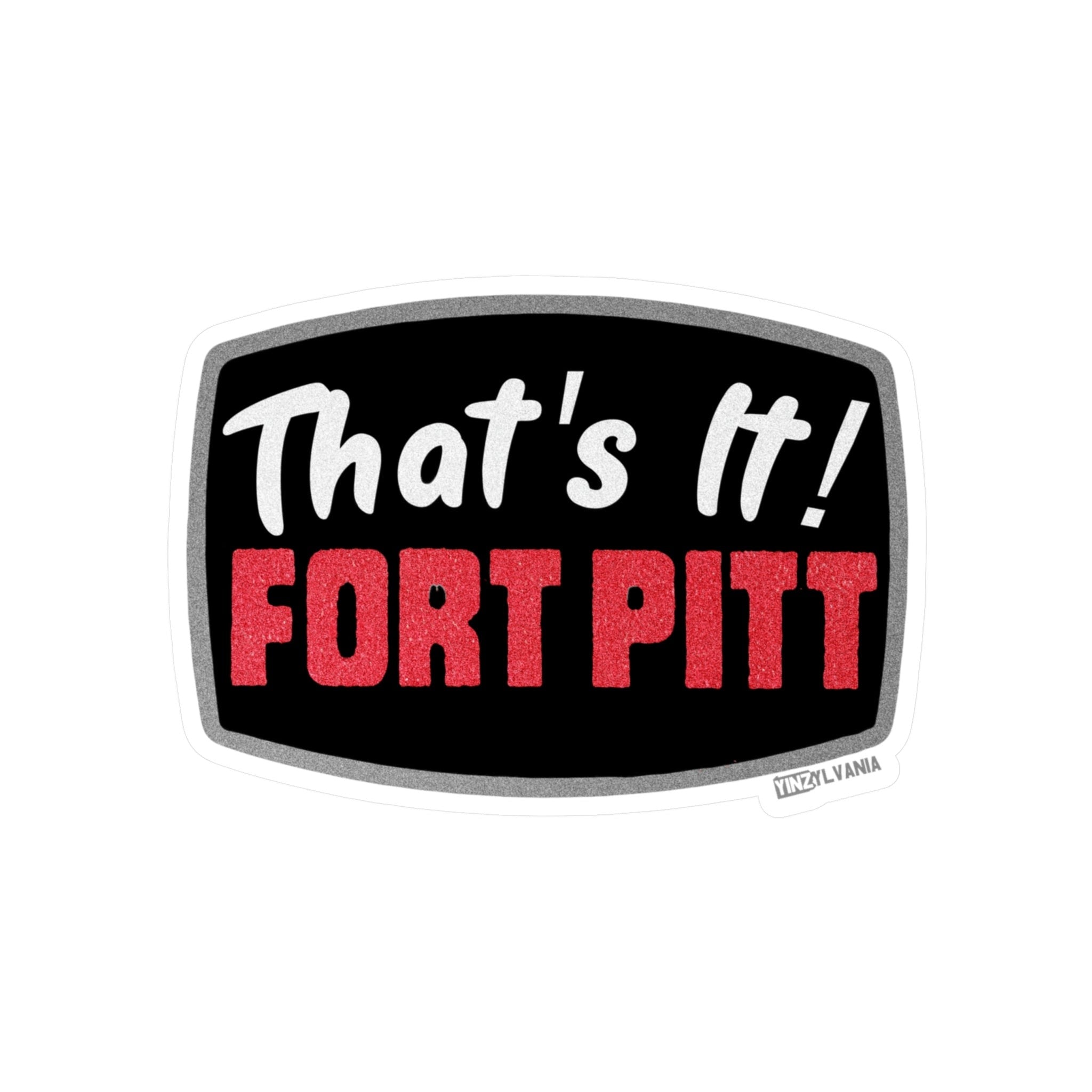 That's It, Fort Pitt - Kiss-Cut Vinyl Decals - Yinzylvania