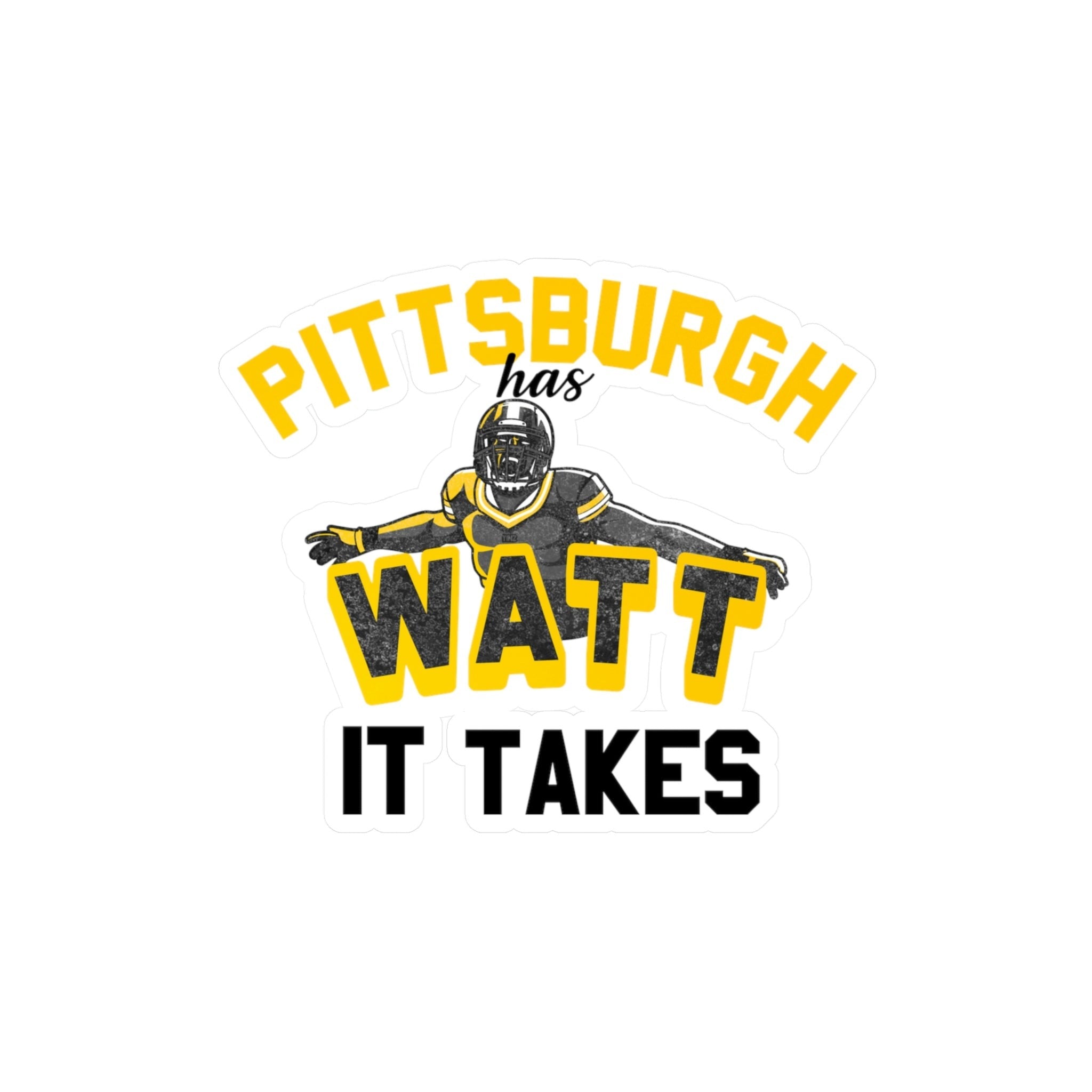 Pittsburgh Has Watt It Takes - Kiss-Cut Vinyl Decals - Yinzylvania