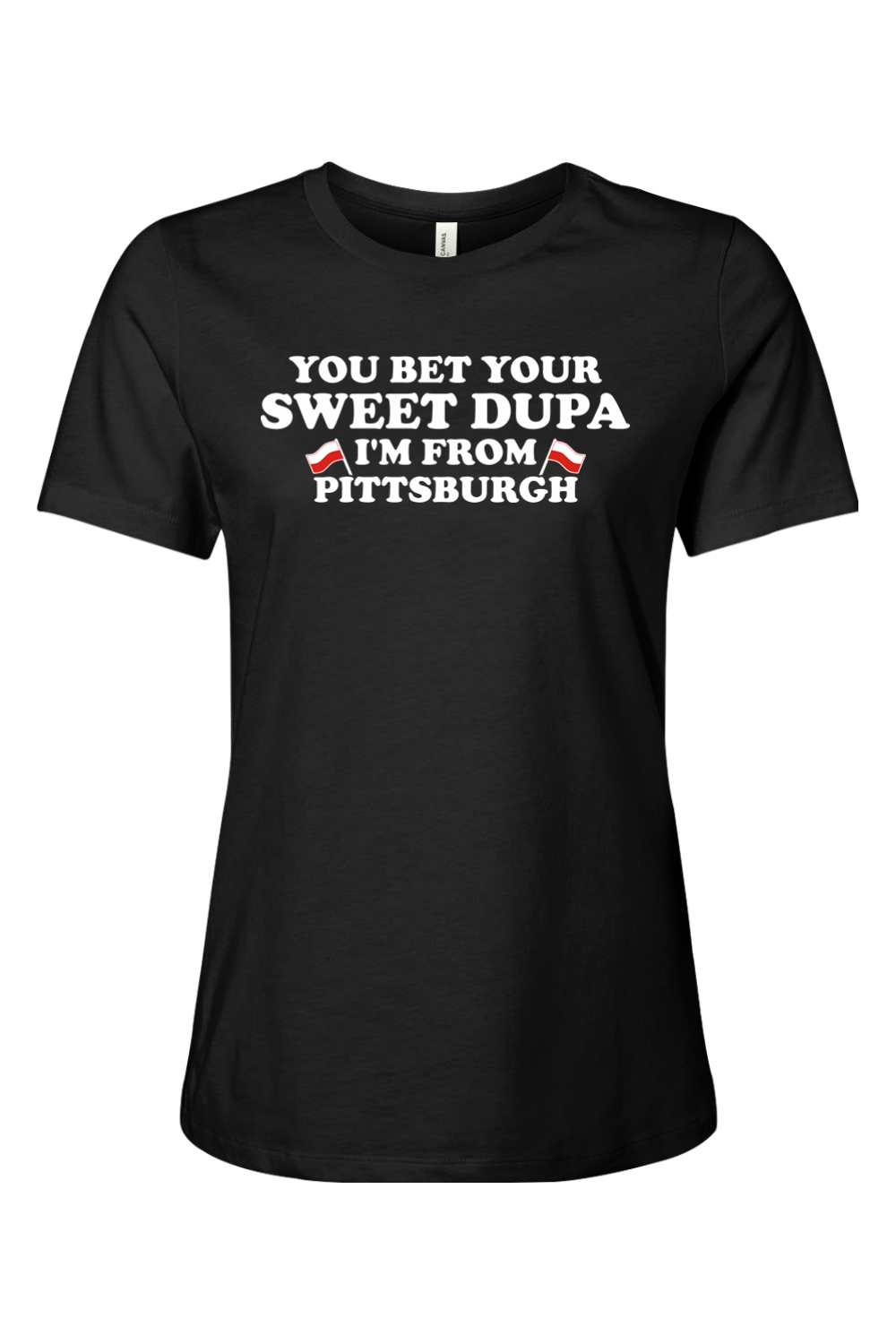 You Bet Your Sweet Dupa I'm From Pittsburgh - Ladies Tee - Yinzylvania