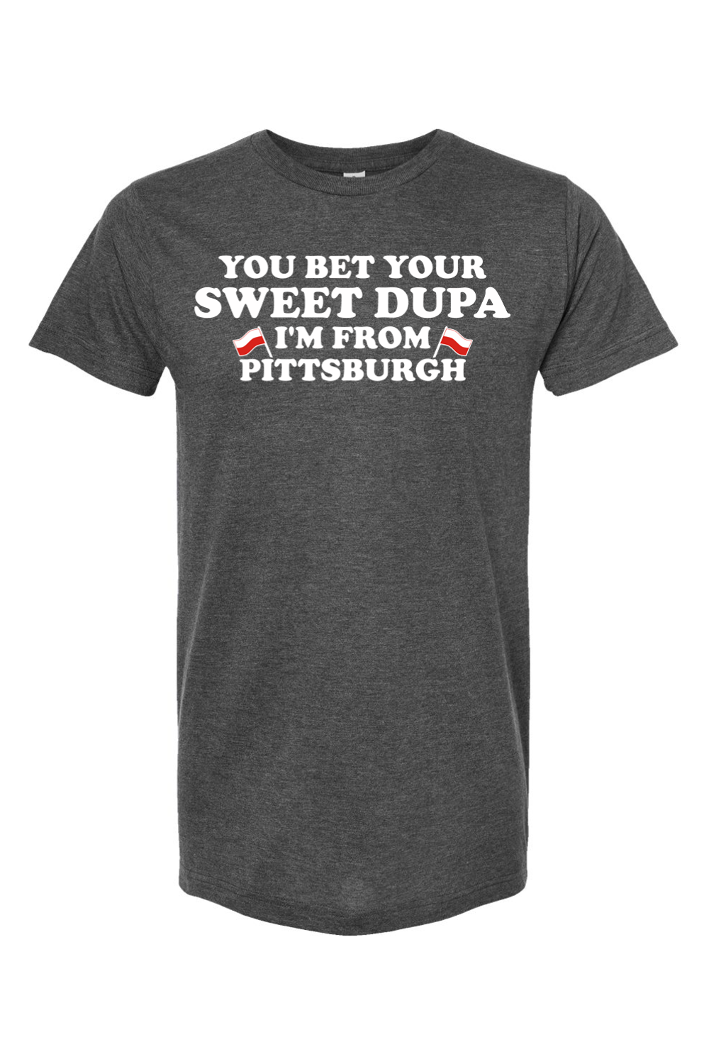 You Bet Your Sweet Dupa I'm From Pittsburgh - Yinzylvania