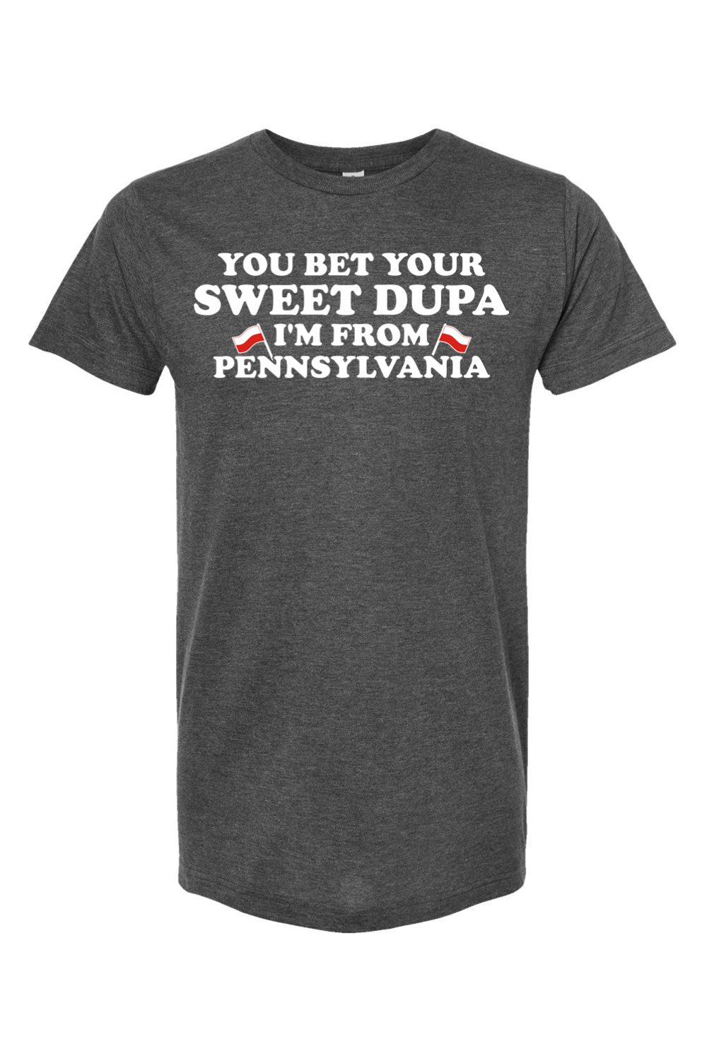 You Bet Your Sweet Dupa I'm From Pennsylvania - Yinzylvania