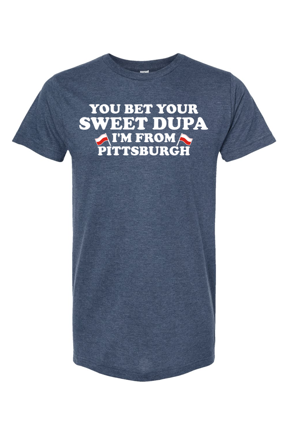 You Bet Your Sweet Dupa I'm From Pittsburgh - Yinzylvania