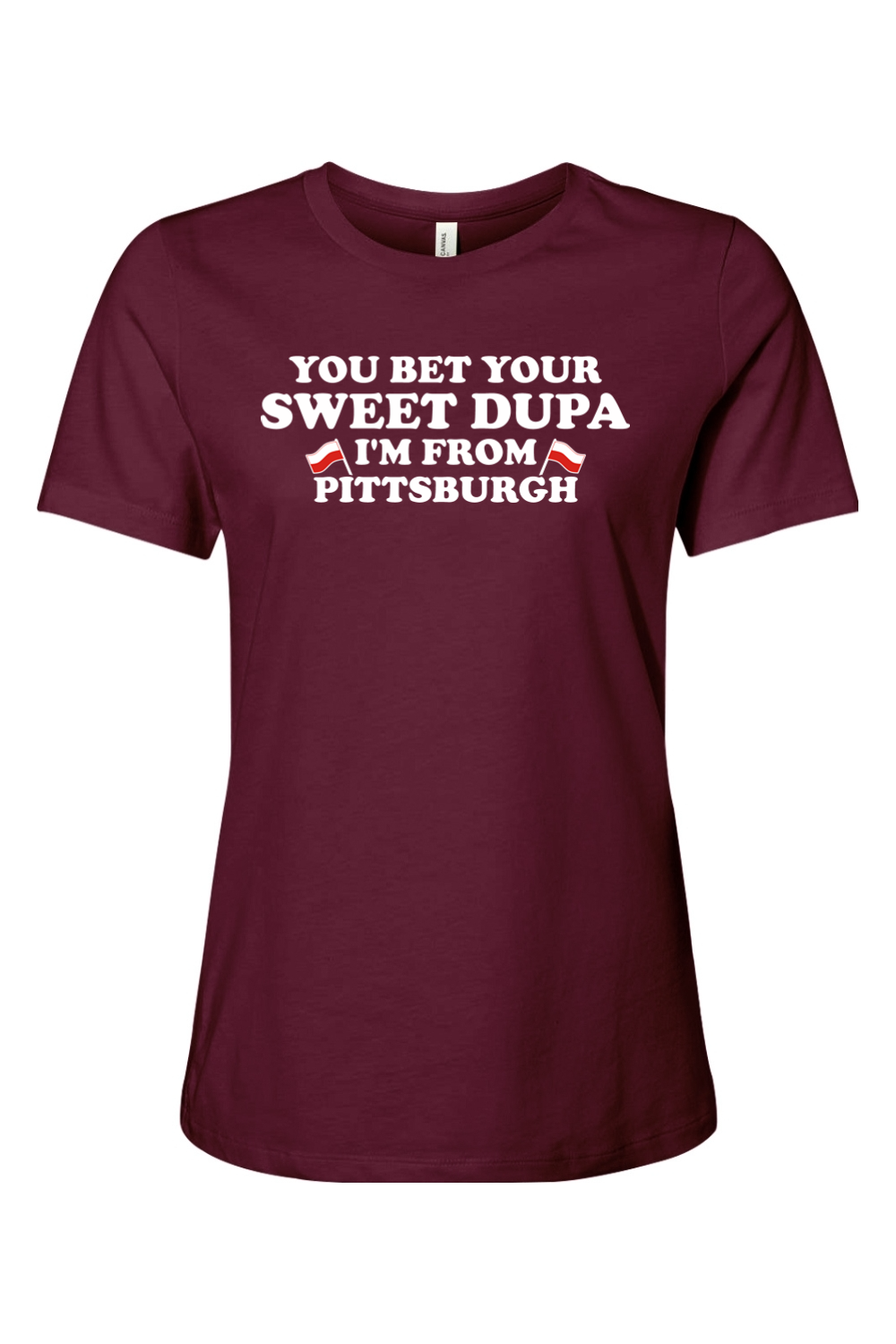 You Bet Your Sweet Dupa I'm From Pittsburgh - Ladies Tee - Yinzylvania
