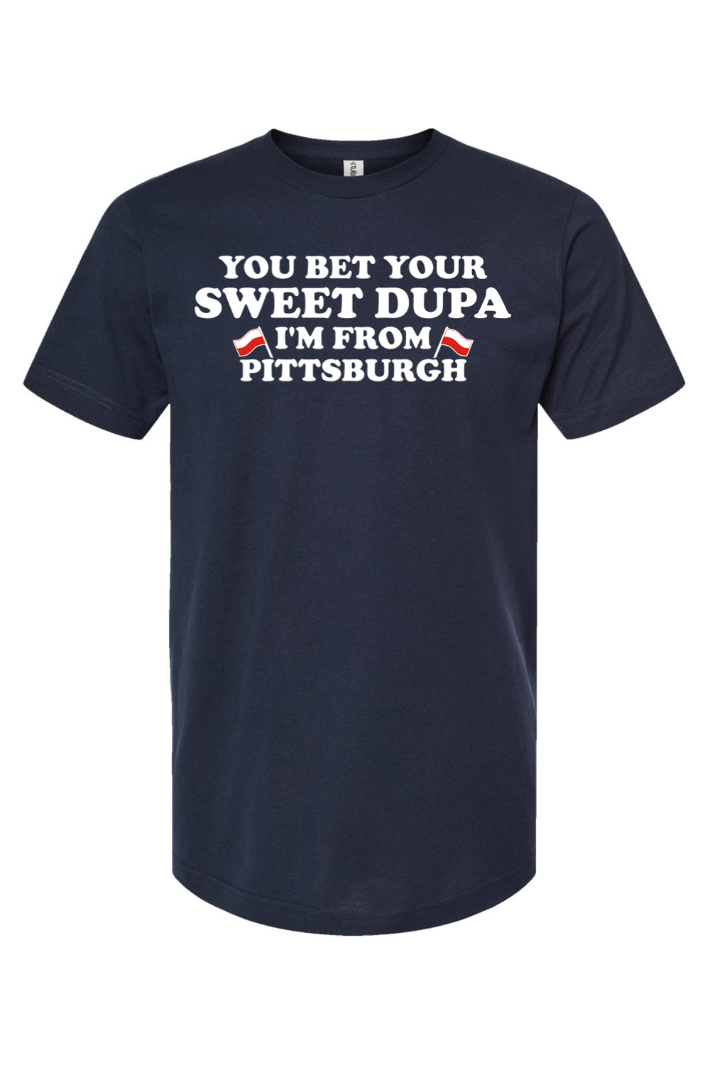 You Bet Your Sweet Dupa I'm From Pittsburgh - Yinzylvania