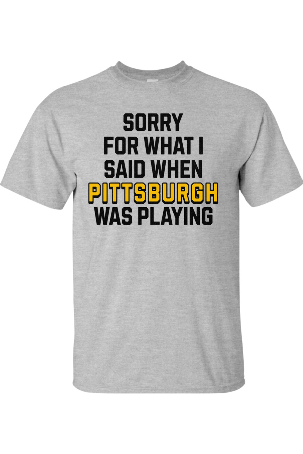 Sorry for What I Said When Pittsburgh Was Playing - Big & Tall T-Shirt - Yinzylvania