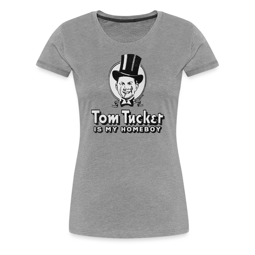 TOM TUCKER IS MY HOMEBOY - Women’s Tee - heather gray